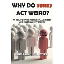 Why Do Turks Act Weird?