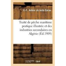 Traite de Peche Maritime Pratique Illustree Et Des Industries Secondaires En Algerie