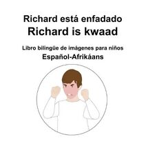 Espanol-Afrikaans Richard esta enfadado / Richard is kwaad Libro bilingue de imagenes para ninos