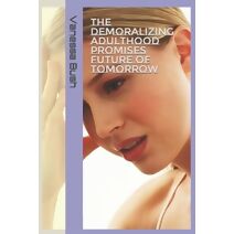 Demoralizing Adulthood Promises Future OF Tomorrow (My Life)
