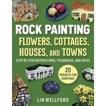 Rock Painting Flowers, Cottages, Houses, and Towns