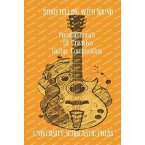Storytelling With Sound (Guitar Composition Blueprint)