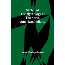 Sketch of the Mythology of the North American Indians