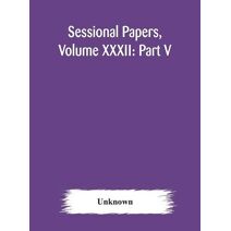 Sessional Papers, Volume XXXII