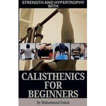 Strength and Hypertrophy with Calisthenics for Beginners