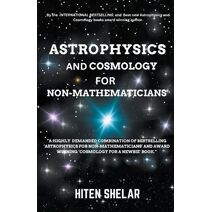 Astrophysics and Cosmology For Non-mathematicians
