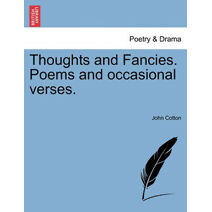 Thoughts and Fancies. Poems and Occasional Verses.