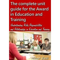 complete unit guide for the Award in Education and Training (Complete Unit Guide for the Award in Education and Training (Aet))