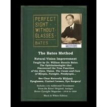 Bates Method - Perfect Sight Without Glasses - Natural Vision Improvement Taught by Ophthalmologist William Horatio Bates