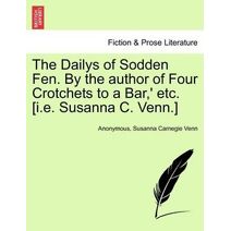 Dailys of Sodden Fen. by the Author of Four Crotchets to a Bar, ' Etc. [I.E. Susanna C. Venn.]