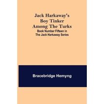 Jack Harkaway's Boy Tinker Among The Turks; Book Number Fifteen in the Jack Harkaway Series