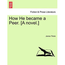 How He Became a Peer. [A Novel.]