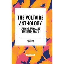 Voltaire Anthology: Candide, Zadig and Seventeen Plays
