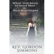 What God Says to Good Men in Bad Marriages