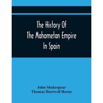 History Of The Mahometan Empire In Spain