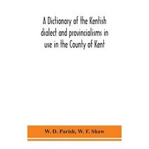 dictionary of the Kentish dialect and provincialisms in use in the County of Kent
