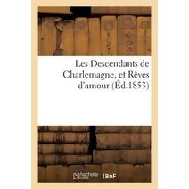 Les Descendants de Charlemagne, Et Reves d'Amour (Ed.1853)
