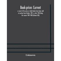 Book-prices current; a record of the prices at which books have been sold at auction from October 1907, to July 1908 Being the season 1907-1908 (Volume XXII)