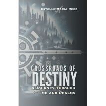 Crossroads of Destiny A Journey Through Time and Realms