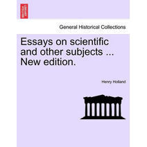 Essays on scientific and other subjects ... New edition.