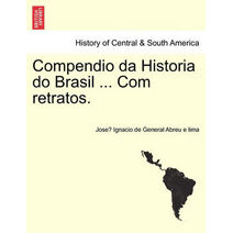 Compendio da Historia do Brasil ... Com retratos.