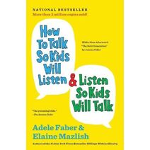 How to Talk So Kids Will Listen & Listen So Kids Will Talk (How To Talk Series)