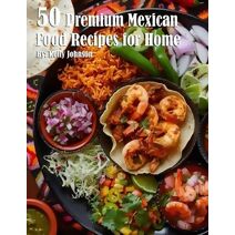 50 Premium Mexican Cooking Recipes for Home