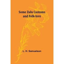 Some Zulu Customs and Folk-lore