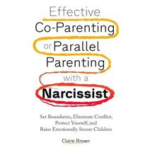 Effective Co-Parenting or Parallel Parenting with a Narcissist