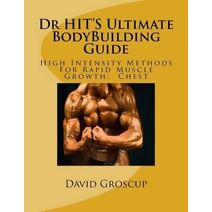 Dr HIT'S Ultimate BodyBuilding Guide (Dr Hit's Ultimate Bodybuilding Guide)