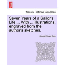 Seven Years of a Sailor's Life ... with ... Illustrations, Engraved from the Author's Sketches.