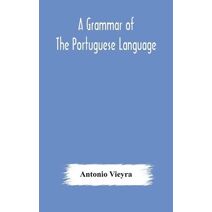 grammar of the Portuguese language; to which is added a copious vocabulary and dialogues, with extracts from the best Portuguese authors