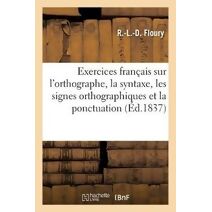 Exercices Francais Sur l'Orthographe, La Syntaxe, Les Signes Orthographiques Et La Ponctuation