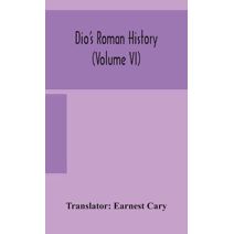 Dio's Roman history (Volume VI)