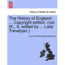 History of England ... Copyright edition. (vol. IX., X. edited by ... Lady Trevelyan.)