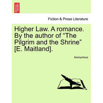 Higher Law. a Romance. by the Author of "The Pilgrim and the Shrine" [E. Maitland].