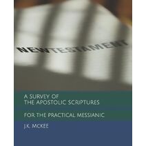 Survey of the Apostolic Scriptures for the Practical Messianic (For the Practical Messianic Commentaries)