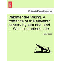 Valdmer the Viking. a Romance of the Eleventh Century by Sea and Land ... with Illustrations, Etc.