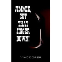 Jimmie, Cut That Jigger Down!