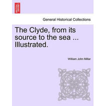 Clyde, from Its Source to the Sea ... Illustrated.