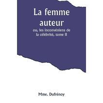 femme auteur; ou, les inconvéniens de la célébrité, tome II