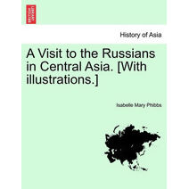 Visit to the Russians in Central Asia. [With Illustrations.]