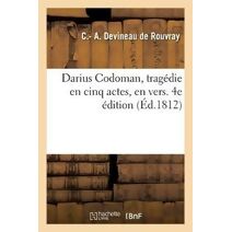 Darius Codoman, Tragedie En Cinq Actes, En Vers. 4e Edition