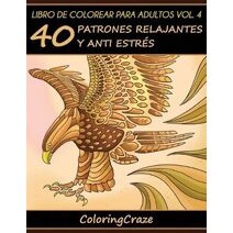 Libro de Colorear para Adultos Volumen 4 (Colección de Terapia Artística Antiestrés)