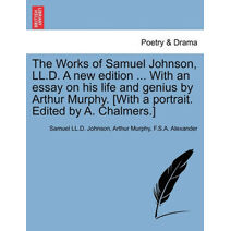 Works of Samuel Johnson, LL.D. a New Edition ... with an Essay on His Life and Genius by Arthur Murphy. [With a Portrait. Edited by A. Chalmers.]