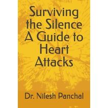 Surviving the Silence A Guide to Heart Attacks