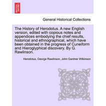 History of Herodotus. A new English version, edited with copious notes and appendices embodying the chief results, historical and ethnographical, which have been obtained in ... VOL. III, TH
