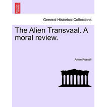 Alien Transvaal. a Moral Review.