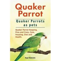 Quaker Parrot. Quaker Parrots as pets. Quaker Parrot Keeping, Pros and Cons, Care, Housing, Diet and Health.
