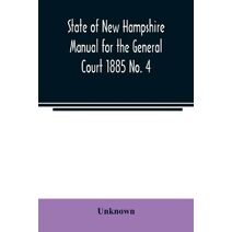 State of New Hampshire Manual for the General Court 1885 No. 4